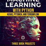 Machine Learning with Python: Keras, PyTorch, and TensorFlow