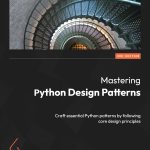 Mastering Python Design Patterns