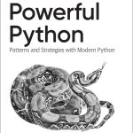 Powerful Python: Patterns and Strategies with Modern Python