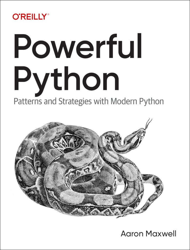 Powerful Python: Patterns and Strategies with Modern Python