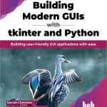 Building Modern GUIs with tkinter and Python