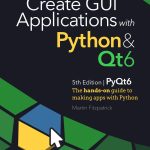 Create GUI Applications with Python & Qt6 (PyQt6 Edition)