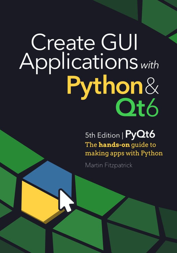 Create GUI Applications with Python & Qt6 (PyQt6 Edition)