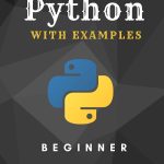 Python with Examples for Beginner - Quick Reference Guide