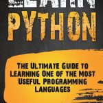 Learn Python: The Ultimate Guide