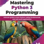 Mastering Python 3 Programming